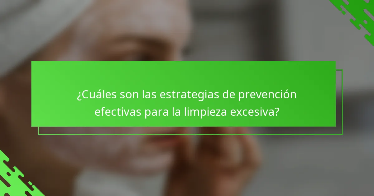 ¿Cuáles son las estrategias de prevención efectivas para la limpieza excesiva?