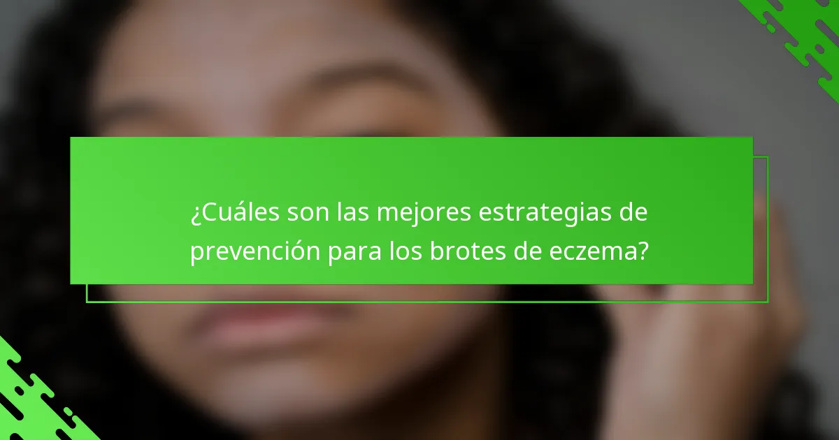 ¿Cuáles son las mejores estrategias de prevención para los brotes de eczema?