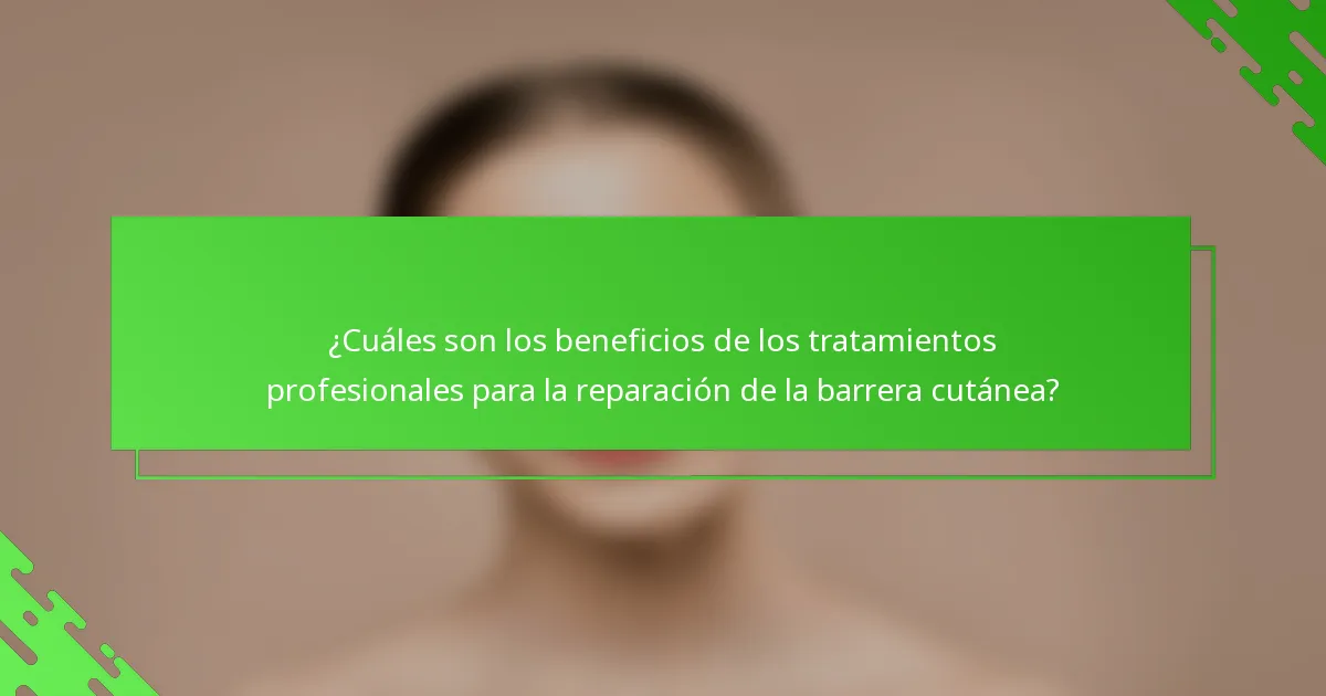 ¿Cuáles son los beneficios de los tratamientos profesionales para la reparación de la barrera cutánea?