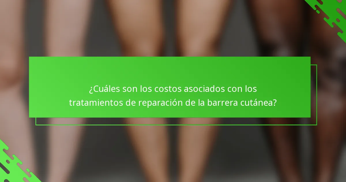 ¿Cuáles son los costos asociados con los tratamientos de reparación de la barrera cutánea?