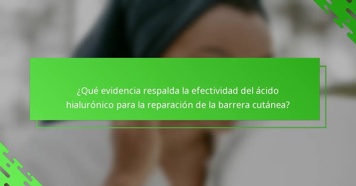 ¿Qué evidencia respalda la efectividad del ácido hialurónico para la reparación de la barrera cutánea?