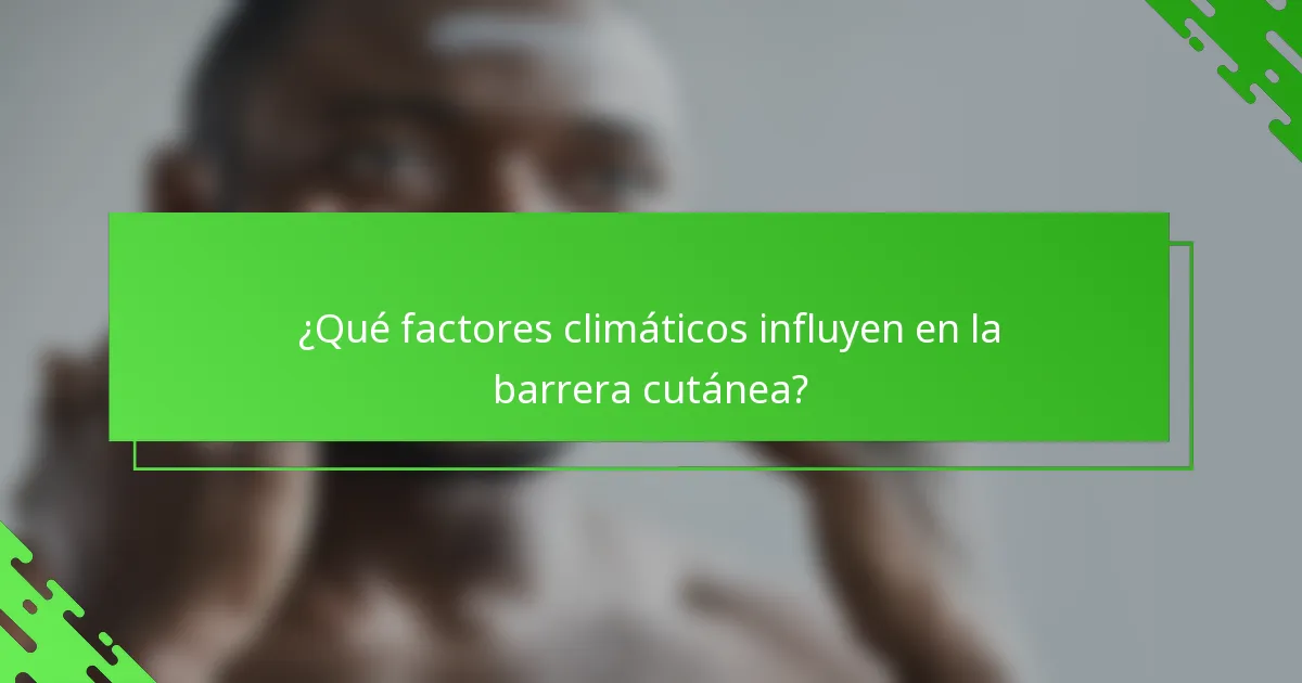 ¿Qué factores climáticos influyen en la barrera cutánea?