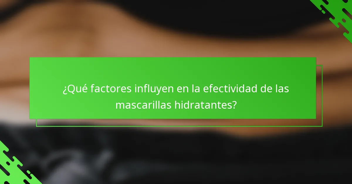 ¿Qué factores influyen en la efectividad de las mascarillas hidratantes?