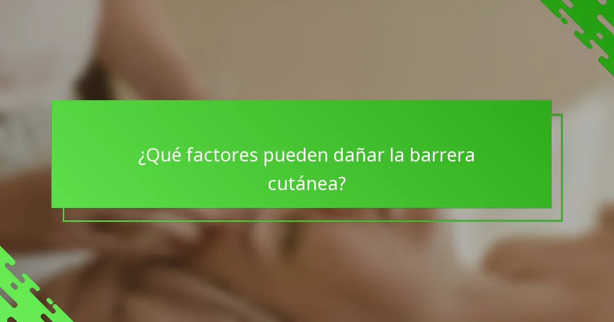 ¿Qué factores pueden dañar la barrera cutánea?