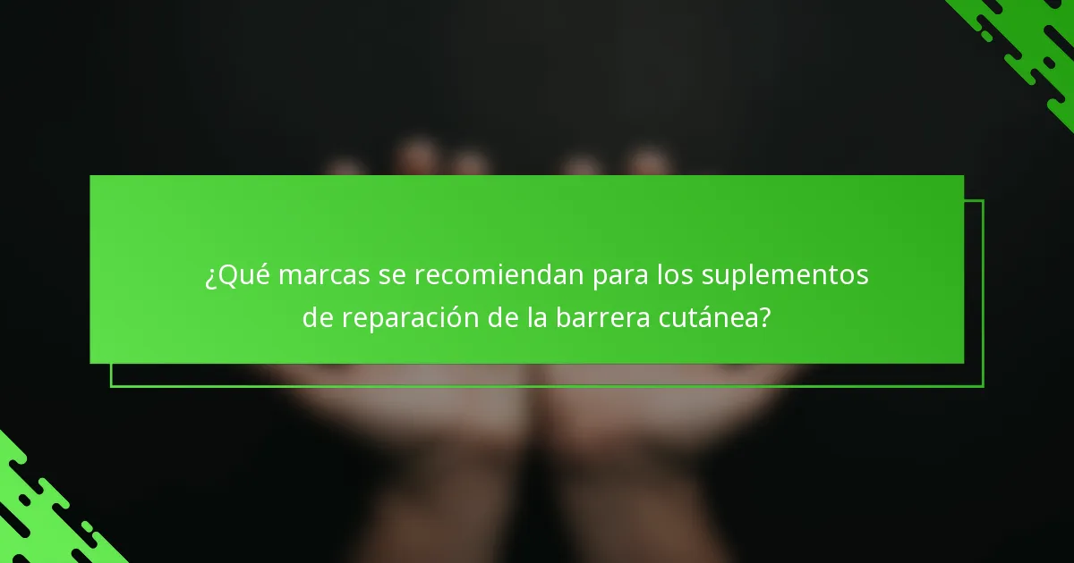 ¿Qué marcas se recomiendan para los suplementos de reparación de la barrera cutánea?