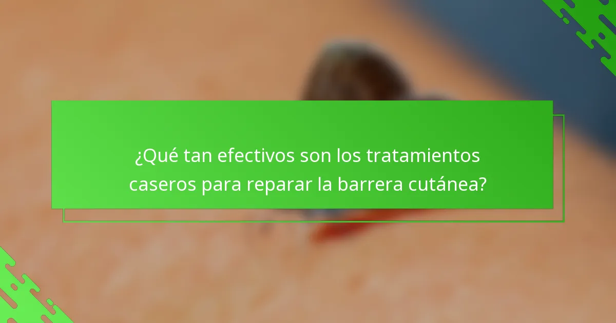 ¿Qué tan efectivos son los tratamientos caseros para reparar la barrera cutánea?